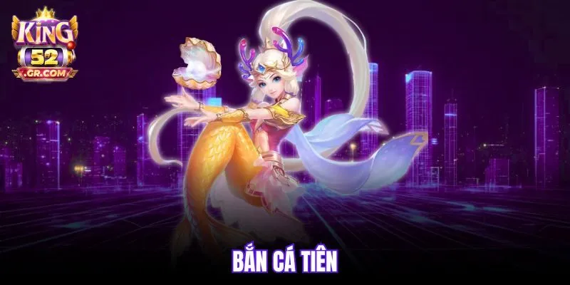 Bắn Cá Tiên