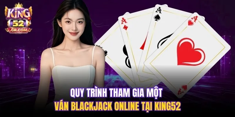 Quy trình tham gia một ván Blackjack online tại King52